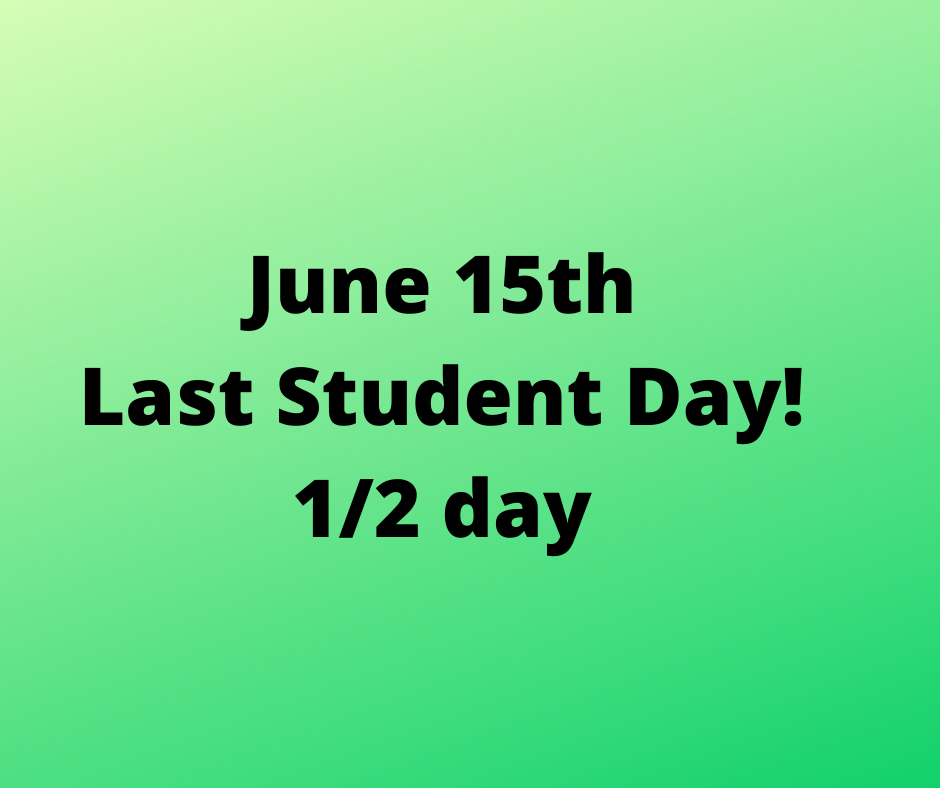 Last Student Day - June 15th